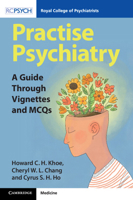 Practise Psychiatry: A Guide Through Vignettes and MCQs 1009458663 Book Cover