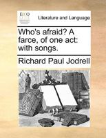 Who's afraid? a Farce of one act, with songs. 1241177546 Book Cover