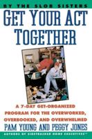 Get Your Act Together: 7-Day Get-Organized Program For The Overworked, Overbooked, and Overwhelmed, A 0060969911 Book Cover