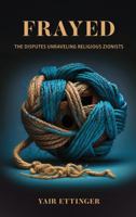 Frayed: The Disputes Unraveling Religious Zionists 1592645844 Book Cover