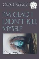 I'm Glad I Didn't Kill Myself 1534893865 Book Cover