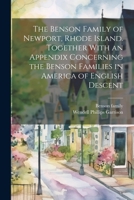 The Benson Family of Newport, Rhode Island. Together With an Appendix Concerning the Benson Families in America of English Descent 1021260630 Book Cover