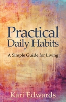 Practical Daily Habits: A Simple Guide for Living 1631321137 Book Cover