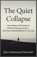 The Quiet Collapse: A book about modern exhaustion, invisible burnout, and rebuilding a life with depth B0GKY53HNM Book Cover