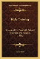 Bible Training: A Manual For Sabbath School Teachers And Parents 116458720X Book Cover