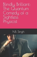 Blindly Brilliant: The Quantum Comedy of a Sightless Physicist B0C87VL1JN Book Cover