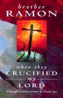When They Crucified My Lord: Through Lenten Sorrow to Easter Joy 0764807102 Book Cover