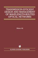 Transmission-Efficient Design and Management of Wavelength-Routed Optical Networks (The Springer International Series in Engineering and Computer Science)