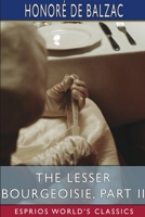 The Lesser Bourgeoisie, Part II (Esprios Classics): Translated By Katharine Prescott Wormeley B0BZM2558R Book Cover