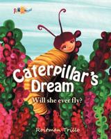 Caterpillar's Dream: Will she ever fly? 1937980022 Book Cover