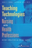 Teaching Technologies in Nursing and Health Professionals: Beyond Simulation and Online Courses 082611847X Book Cover