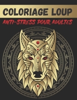 Coloriage Loup Anti-stress Pour Adultes: 50 Dessins Uniques De Loup Avec Mandala, Coloriage Anti-stress Pour Adultes B08HTDG43H Book Cover