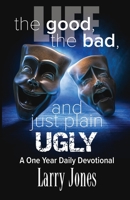 The Good, the Bad, and Just Plain Ugly : A One Year Daily Devotional 1792352999 Book Cover