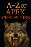 A-Z Of Apex Predators (Aarons Animals) B0FFYNQHM1 Book Cover