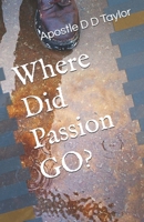 Where Did Passion GO? B08R7RD2ZZ Book Cover