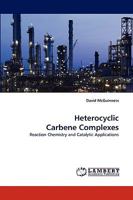 Heterocyclic Carbene Complexes: Reaction Chemistry and Catalytic Applications 3838321367 Book Cover