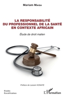 La responsabilité du professionnel de la santé en contexte Africain: Etude de droit malien (Études Eurafricaines) (French Edition) 2343255539 Book Cover