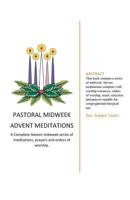 Pastoral Midweek Advent Meditations: A Complete Advent midweek series of meditations, prayers and orders of worship. 1540589943 Book Cover