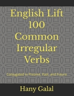 English Lift 100 Common Irregular Verbs: Conjugated in Present, Past, and Future B0H64L9RY7 Book Cover