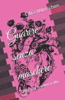 Guarire senza maschere: Dalla sopravvivenza alla vita (Italian Edition) B0FFDB8S3X Book Cover
