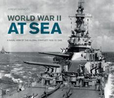 World War II at Sea: A Naval View of the Global Conflict: 1939 to 1945 0760347654 Book Cover