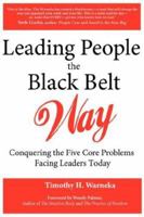 Leading People the Black Belt Way: Conquering the Five Core Problems Facing Leaders Today 0976862719 Book Cover