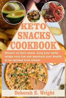 Keto Snacks Cookbook: Dessert on keto snack, keep your carbs intake very low and maintain your health at an optimal level always 109783476X Book Cover