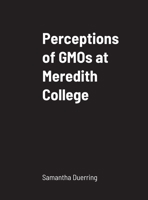Perceptions of GMOs at Meredith College 1716980992 Book Cover