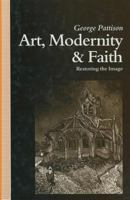 Art, Modernity, and Faith: Towards a Theology of Art 0333529545 Book Cover