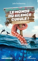 Le monde du silence gueule ! (Lucernaire) (French Edition) 2140307054 Book Cover