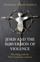 Jesus and the Subversion of Violence 0281060681 Book Cover