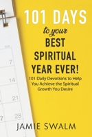 101 Days to Your Best Spiritual Year Ever!: 101 Daily Devotions to Help You Achieve the Spiritual Growth You Desire 107055085X Book Cover