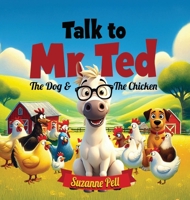 Talk to Mr. Ted - The Dog and the Chicken B0F6H9GH2Z Book Cover