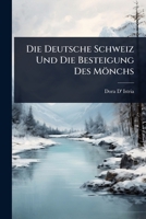 Die Deutsche Schweiz Und Die Besteigung Des Mönchs 102370904X Book Cover