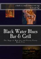 Black Water Blues Bar and Grill: The Saga of Mad Joe & Pretty Penny 153460992X Book Cover