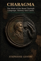 CHARAGMA: The Mark of the Beast Through Language, History, and Canon B0HGD5G87C Book Cover