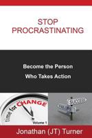Stop Procrastinating: Become the Person Who Takes Action 1483914216 Book Cover