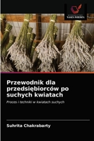 Przewodnik dla przedsiębiorców po suchych kwiatach 6203163554 Book Cover