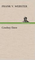 Cowboy Dave; or, The Round-Up at Rolling River 150069567X Book Cover