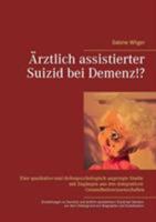 Ärztlich assistierter Suizid bei Demenz!?: Einstellungen zu Demenzerkrankungen und zum ärztlich assistierten Suizid bei Demenz vor dem Hintergrund von persönlicher Biographie und Sozialisation. Eine q 3748192363 Book Cover