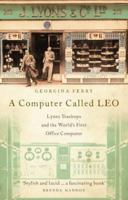A Computer Called LEO: Lyons Tea Shops and the World's First Office Computer 1841151866 Book Cover