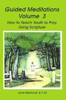 Guided Meditations, Vol. 3: How to Teach Youth to Pray Using Scriptures 0697175960 Book Cover