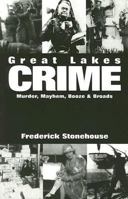 Great Lakes Crime: Murder, Mayhem, Booze and Broads 1892384256 Book Cover