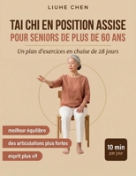 Tai Chi en Position Assise pour Seniors de Plus de 60 Ans: Un plan d'exercices en chaise de 28 jours pour un meilleur équilibre, des articulations ... (Mouvement À Faible Impact) (French Edition) B0H6M3D6YT Book Cover