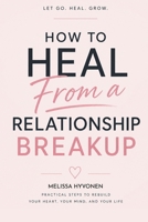 How to Heal From a Relationship Breakup: A Modern Guide to Heartbreak Recovery, Self-Worth, and Healthy Relationships With Prompts B0GZH8LFBJ Book Cover