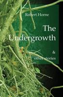 The Undergrowth: & other stories 1740272765 Book Cover