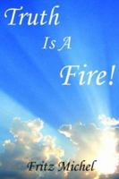 Truth Is A Fire! 1420834185 Book Cover