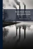 Railway Rate Regulation: Speech In The Senate Of The United States, Wednesday, March 28, 1906... 127883432X Book Cover