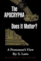 The Apocrypha: Does It Matter?: A Protestant's View 1469150484 Book Cover