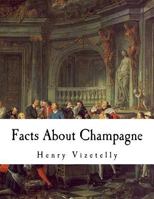 Facts About Champagne: And Other Sparkling Wines 1721012834 Book Cover